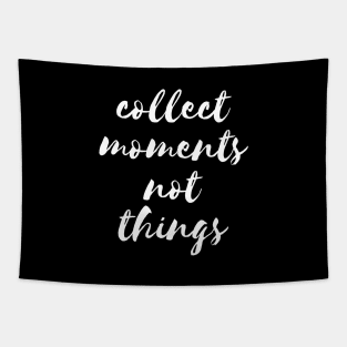 Collect moments not things Tapestry