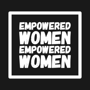 Empowered women empowered women T-Shirt