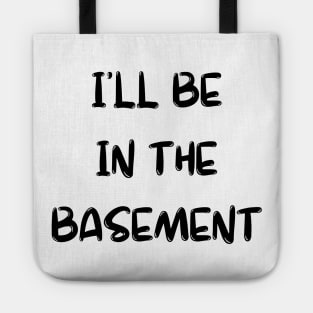 I'll Be in the Basement Tote