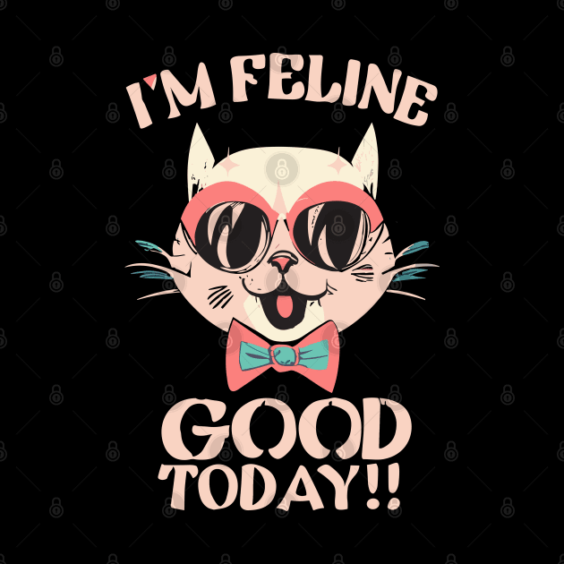 I'm Feline Good Today Funny Cat Design by TF Brands