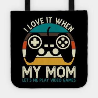 I Love It When My Mom Let's Me Play Video Games Tote