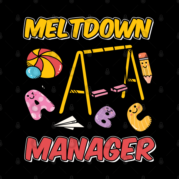 Kindergarten Teacher Meltdown Manager Design by TeeShirt_Expressive