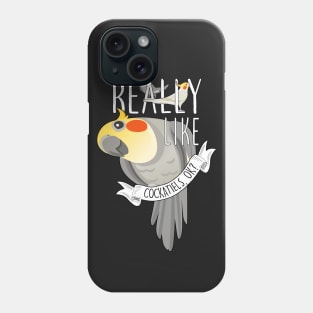 I Just Really Like Cockatiels, OK? Phone Case