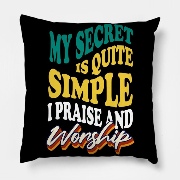 My Secret is Quite Simple..I Praise And Worship Pillow by CalledandChosenApparel