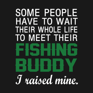 Father (2) I Raised My Fishing Buddy T-Shirt