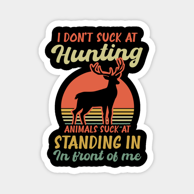 Deer Hunting Shirt | Animals Suck At Standing In Front Of Me - Deer Hunting - Magnet | TeePublic Deer Hunting Shirt | Animals Suck At Standing In Front Of Me - Deer Hunting - Magnet | TeePublic