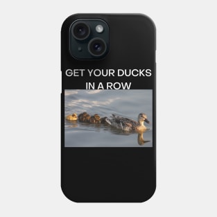 Get Your Ducks in a Row (White font) Phone Case