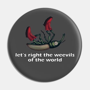 Let's right the weevils of the world Pin