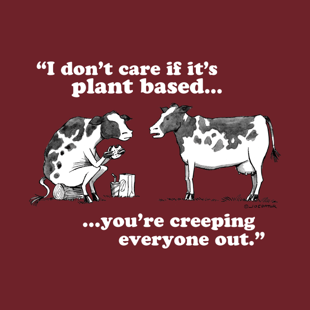 I Don’t Care If It’s Plant Based by Joedator