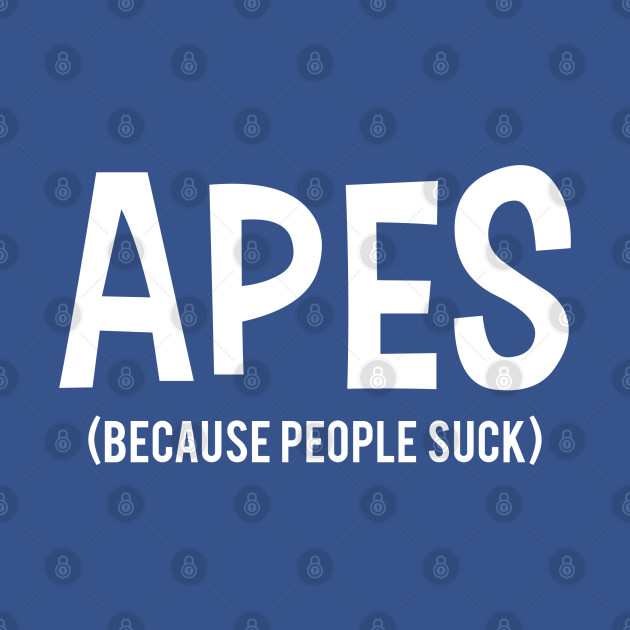 Disover APES | Because People Suck - Because People Suck - T-Shirt