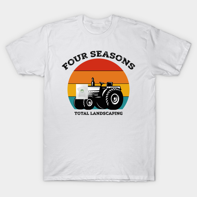 Four Seasons Total Landscaping Four Seasons Total Landscaping T Shirt Teepublic Uk