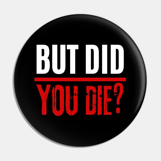 But Did You Die Pin by AniTeeCreation