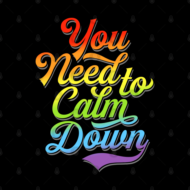 You Need to Calm Down - Equality Rainbow by InformationRetrieval