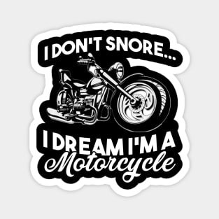 Fathers Day 2018 I Dont Snore I Dream Im A Motorcycle Biker Magnet