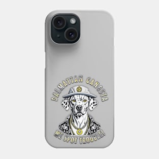 Dalmatian Gangsta Dog We spot trouble Funny Dalmatian Print Phone Case