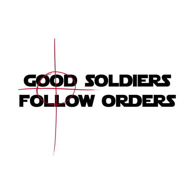 Good Soldiers Follow Orders - Crosshair by fotfpodcasf