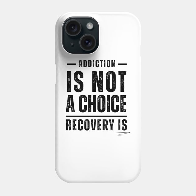 Addiction Is Not A Choice, Recovery Is Phone Case by SOS@ddicted