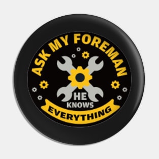 Ask my foreman he knows everything Pin