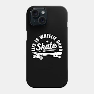 Life Is Weelie Good Skate Phone Case