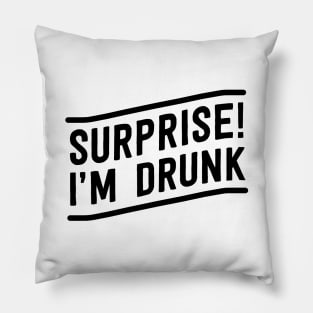 Surprise I am drunk Pillow