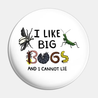 I Like Big Bugs and I Cannot Lie Pin