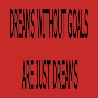 DREAMS WITHOUT GOALS ARE JUST DREMES T-Shirt