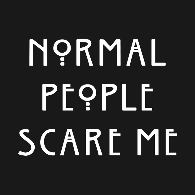 Normal People Scare Me by Nurhidayat05