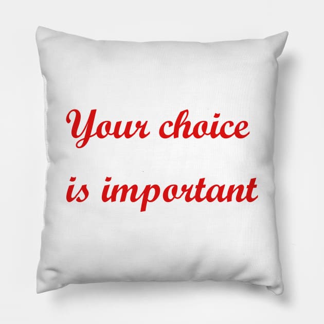 Your choice is important Pillow by sarahnash