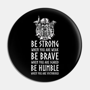 Nordic Mythology Viking Proverb - Be Strong, Be Brave, Be Humble Pin