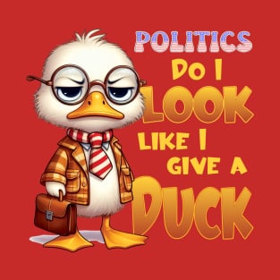 Politics Do I look like I give a Duck T-Shirt