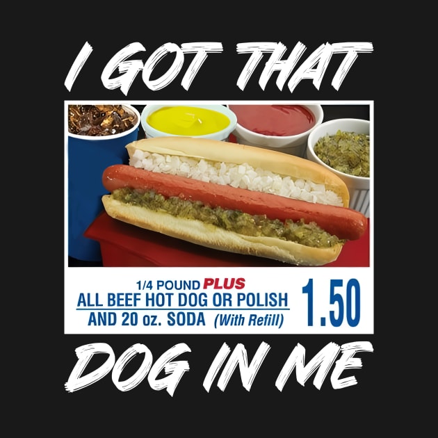 I Got That Dog In Me Funny Hot Dogs For Men Women Kids by lowkeya