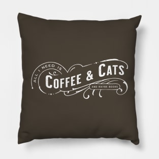 All I Need Is Coffee & Cats (and maybe books) Pillow