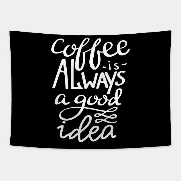 Coffee Is Always A Good Idea Tapestry by ProjectX23Red