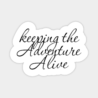 keeping the Adventure Alive Magnet