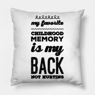 My favorite childhood memory is my back not hurting midlife crisis Funny millennials quotes Pillow