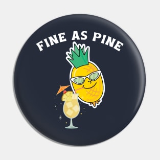 Fine As Pine - Funny Pineapple Pin