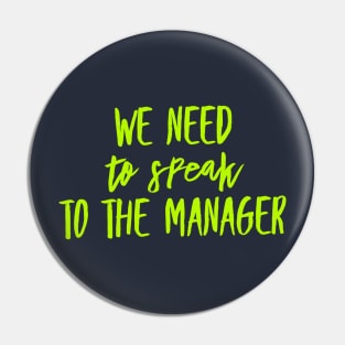 We need to speak to the Manager Pin