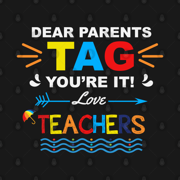 Dear Parents TAG you're it. Love, Teachers Funny Summer Vacation Gift by BadDesignCo