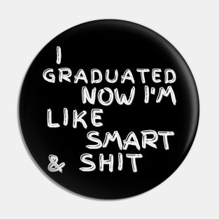 I Graduated Now Im Like Smart and Shit. Graduation Design for the 2021 Graduating Class. Pin