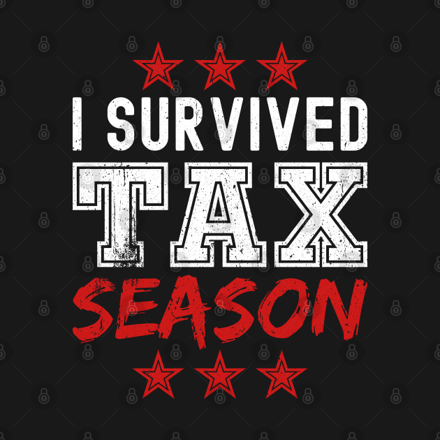 Disover I Survived Tax Season - Tax Season - T-Shirt