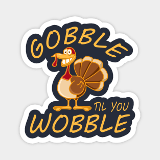 Gobble Til You Wobble Magnet