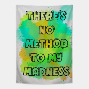 There's no method to my madness Tapestry