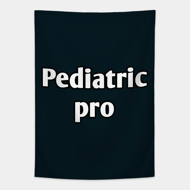 Pediatric pro pediatrician pun Tapestry by Spaceboyishere