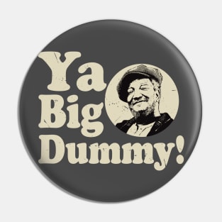 Ya Big Dummy Fred Sanford Pin