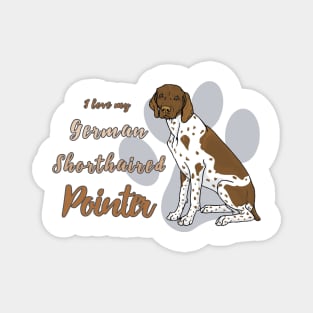 I love my German Shorthaired Pointer! Especially for GSP owners! Magnet