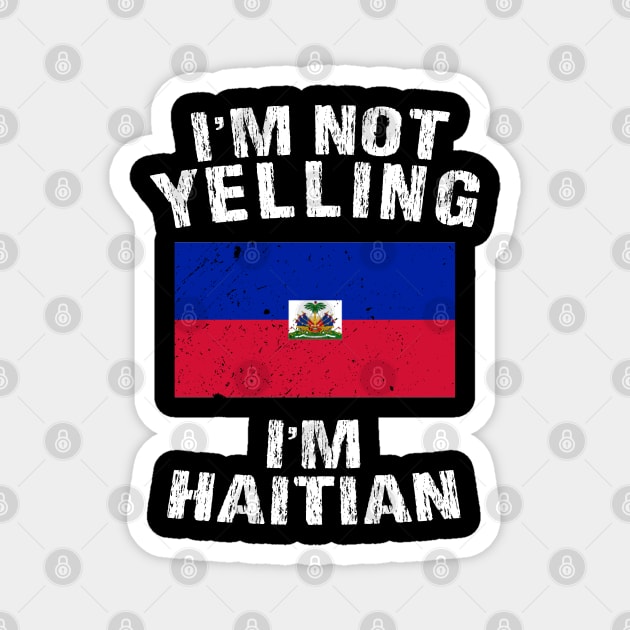 I'm Not Yelling I'm Haitian Magnet by TShirtWaffle1