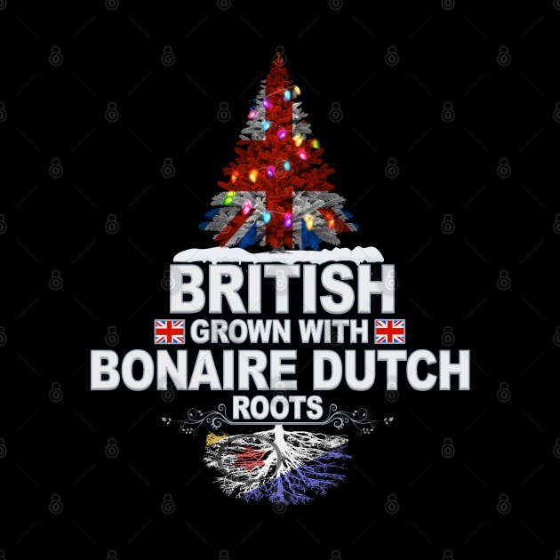 British Grown With Bonaire Dutch Roots - Gift for Bonaire Dutch With Roots From Bonaire by Country Flags