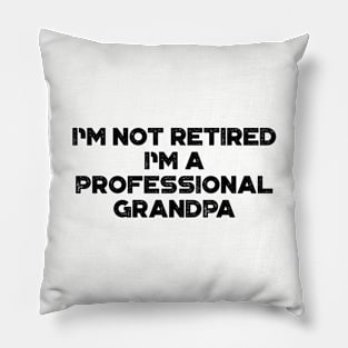 I'm Not Retired I'm A Professional Grandpa Funny Father's Day Pillow