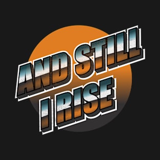 Still I rise T-Shirt