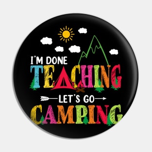 I'm Done Teaching Let's Go Camping Funny Camper Teacher Pin